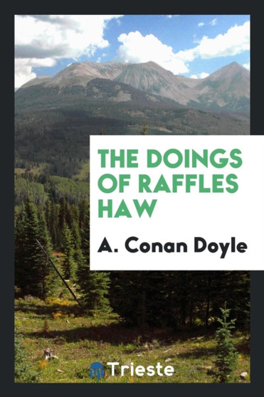 The Doings of Raffles Haw by A Conan Doyle - Paperback