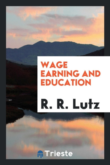 Wage Earning and Education by R R Lutz - Paperback