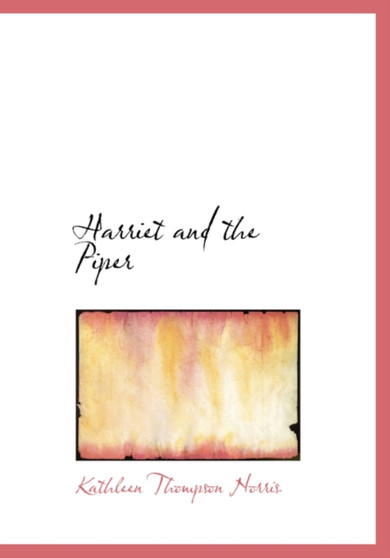 Harriet and the Piper by Kathleen Thompson Norris - Hardback
