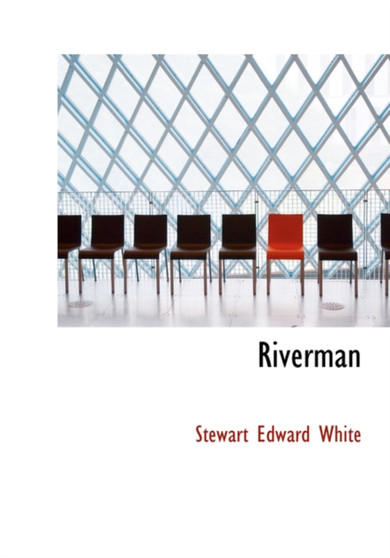 Riverman by Stewart Edward White - Hardback