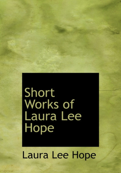 Short Works of Laura Lee Hope by Laura Lee Hope - Hardback