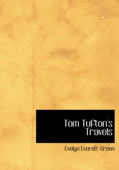 Tom Tufton's Travels by Evelyn Everett-Green - Hardback