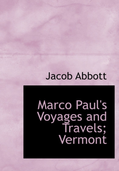Marco Paul's Voyages and Travels; Vermont by Jacob Abbott - Hardback