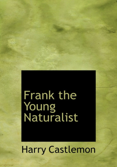 Frank the Young Naturalist by Harry Castlemon - Hardback