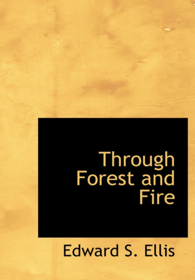 Through Forest and Fire by Edward S Ellis - Hardback