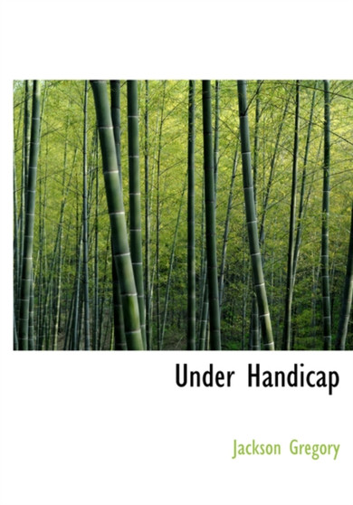 Under Handicap by Jackson Gregory - Hardback