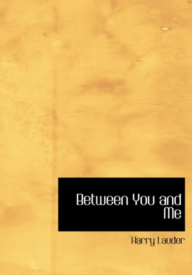 Between You and Me by Harry Lauder - Hardback