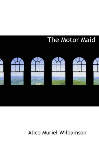 The Motor Maid by Alice Muriel Williamson - Hardback