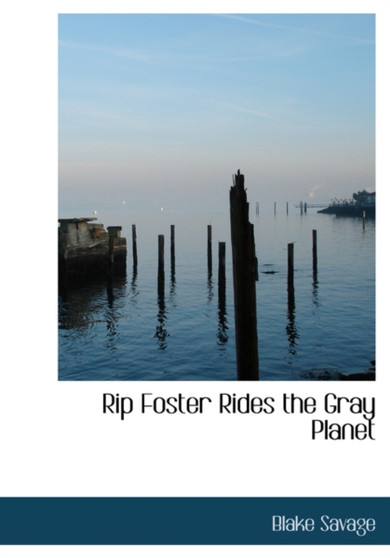 Rip Foster Rides the Gray Planet by Blake Savage - Hardback