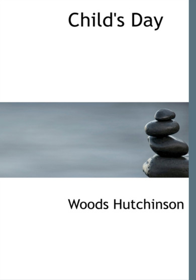 Child's Day by Woods Hutchinson - Hardback