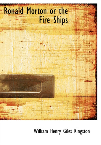 Ronald Morton or the Fire Ships by William Henry Giles Kingston - Hardback