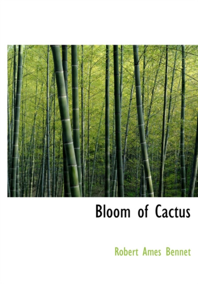 Bloom of Cactus by Robert Ames Bennet - Hardback
