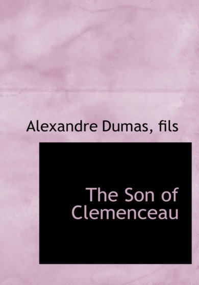 The Son of Clemenceau by Fils Alexandre Dumas - Hardback