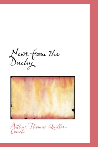 News from the Duchy by Sir Arthur Quiller-Couch - Hardback