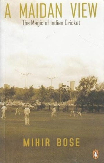 A Maidan View : The Magic of Indian Cricket by Mihir Bose - Paperback