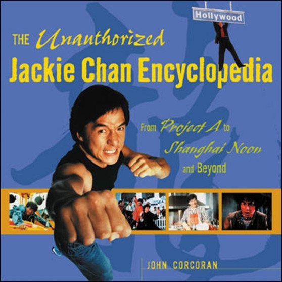 The Unauthorized Jackie Chan Encyclopedia by John Corcoran - Paperback