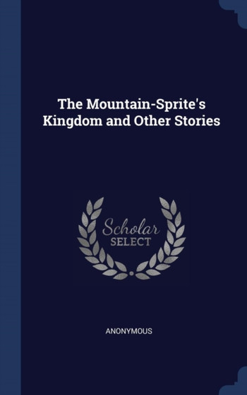 The Mountain-Sprite's Kingdom and Other Stories by Anonymous - Hardback
