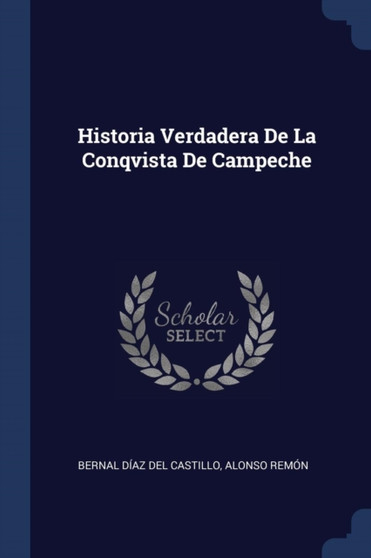 Historia Verdadera De La Conqvista De Campeche by Bernal Diaz del Castillo - Paperback
