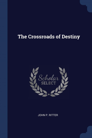 The Crossroads of Destiny by John P Ritter - Paperback
