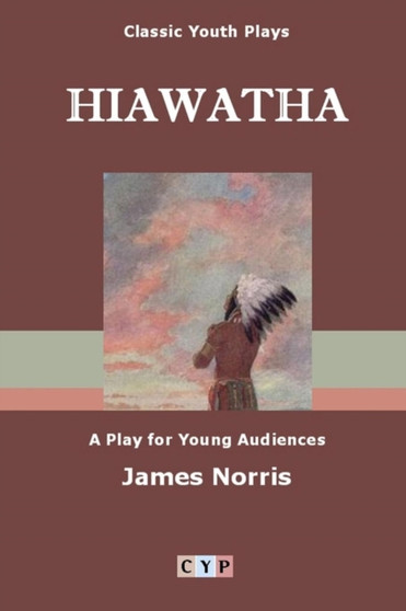 Hiawatha: A Play for Young Audiences by James Norris - Paperback