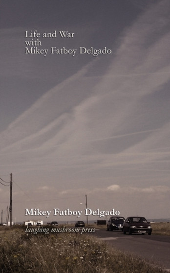Life and War with Mikey Fatboy Delgado by Mikey Fatboy Delgado - Paperback