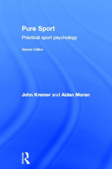 Pure Sport : Practical sport psychology by John Kremer - Hardback