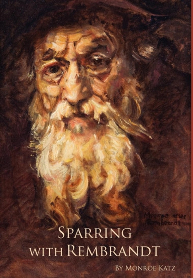 Sparring with Rembrandt by Monroe Katz - Hardback