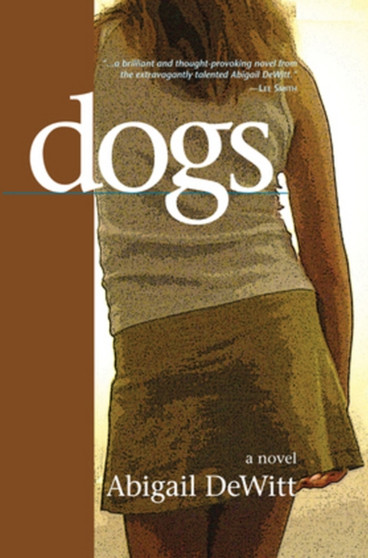 Dogs : A Novel by Abigail DeWitt - Hardback