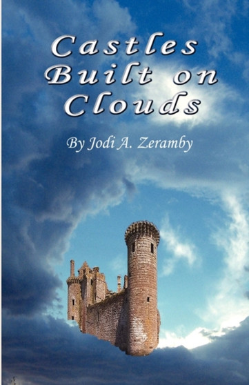 Castles Built on Clouds by Jodi A Zeramby - Paperback