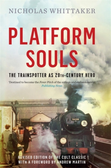 Platform Souls : The Trainspotter as 20th-Century Hero by Nicholas Whittaker - Hardback