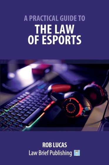 A Practical Guide to the Law of Esports by Rob Lucas - Paperback