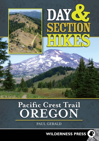 Day and Section Hikes Pacific Crest Trail: Oregon by Paul Gerald - Paperback