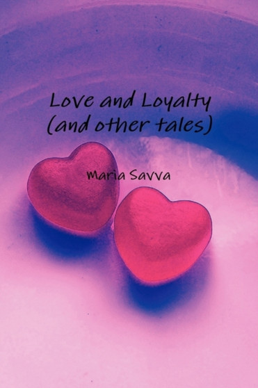 Love and Loyalty (and Other Tales) by Maria Savva - Paperback
