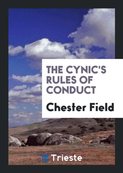 The Cynic's Rules of Conduct by Chester Field - Paperback