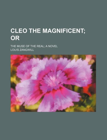 Cleo the Magnificent; Or. the Muse of the Real a Novel by Louis Zangwill - Paperback