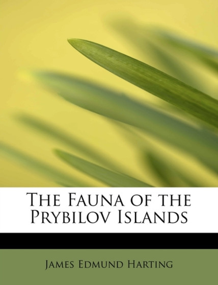 The Fauna of the Prybilov Islands by James Edmund 1841 Harting - Paperback