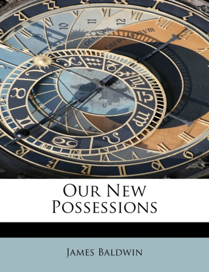 Our New Possessions by James PhD Baldwin - Paperback