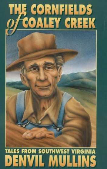 The Cornfields of Coaley Creek : Tales from Southwest Virginia by Denvil Mullins - Paperback