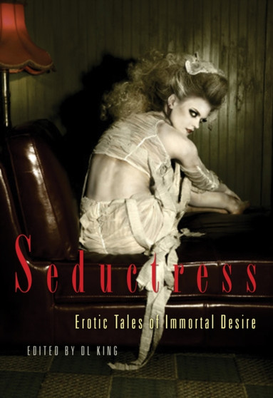 Seductress : Erotic Tales of Immortal Desire by D.L. King - Paperback