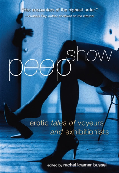 Peep Show : Tales of Voyeurs and Exhibitionists by Rachel Kramer Bussel - Paperback