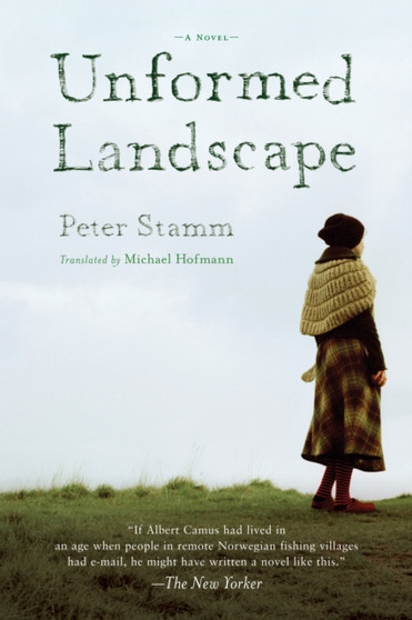 Unformed Landscape : A Novel by Peter Stamm - Hardback