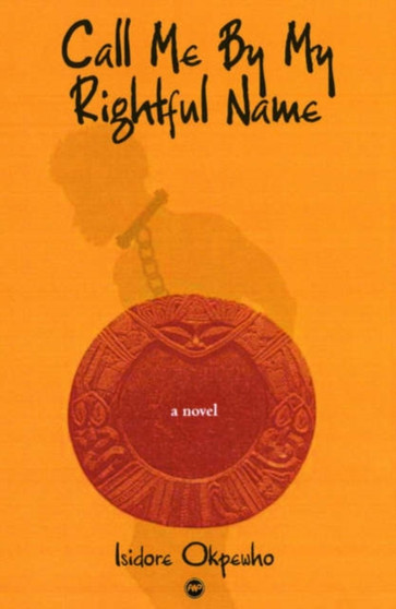 Call Me By My Rightful Name by Isidore Okpewho - Paperback