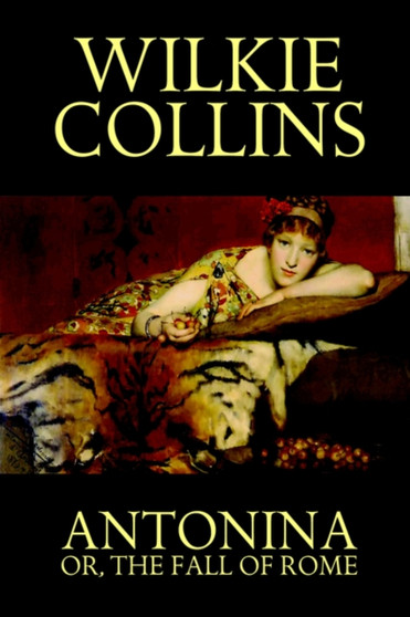 Antonina, or the Fall of Rome by Au Wilkie Collins - Paperback