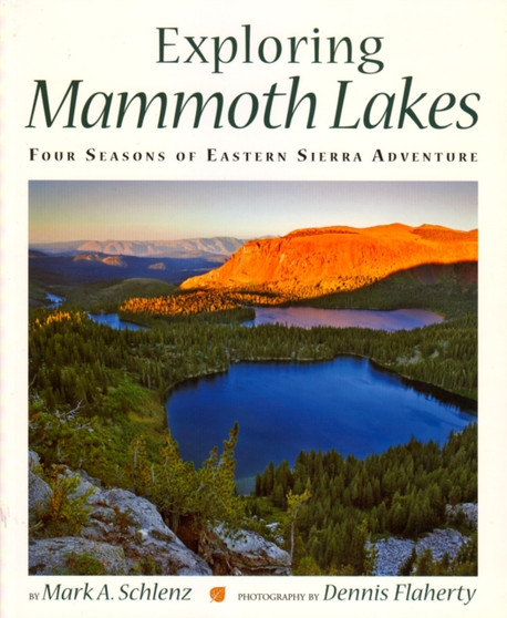Exploring Mammoth Lakes : Four Seasons of Eastern Sierra Adventure by Mark A. Schlenz - Paperback