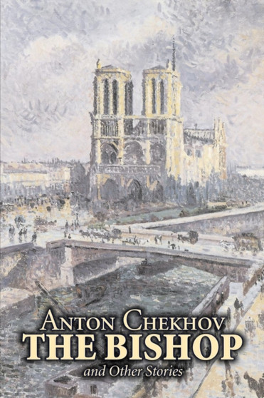 The Bishop and Other Stories by Anton Chekhov, Fiction, Classics, Literary, Short Stories by Anton Chekhov - Paperback