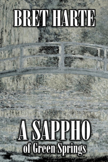 A Sappho of Green Springs by Bret Harte, Fiction, Literary, Westerns, Historical by Bret Harte - Paperback