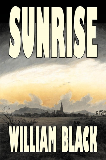Sunrise by William Black, Fiction, Classics, Literary, Historical by William Black - Paperback