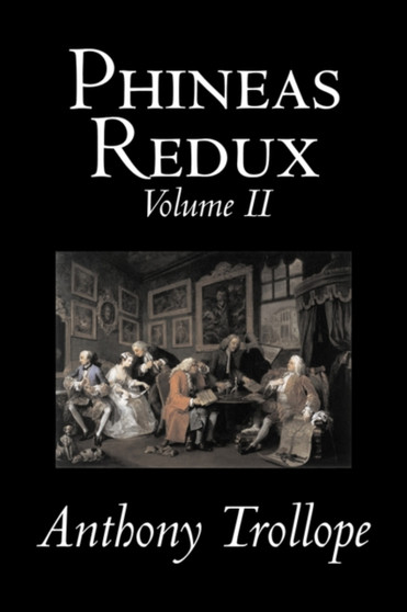 Phineas Redux, Volume II of II by Anthony Trollope, Fiction, Literary by Anthony Trollope - Hardback