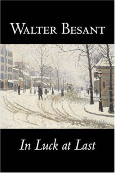 In Luck at Last by Walter Besant, Fiction, Literary, Historical by Walter Besant - Hardback