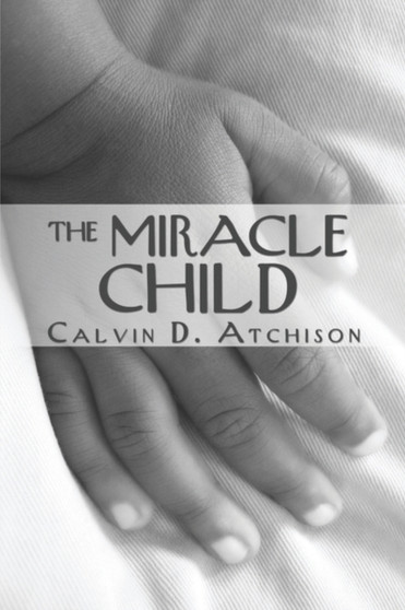 The Miracle Child by Calvin D Atchison - Paperback